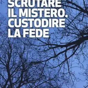 Scrutare il mistero. Custodire la fede Spedito Oggi
