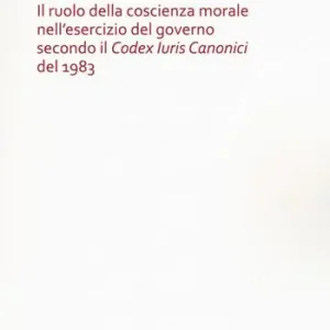 Il ruolo della coscienza morale nell‘esercizio del governo secondo il «Codex Iuris Canonici» del 1983 Direttamente Dal Produttore