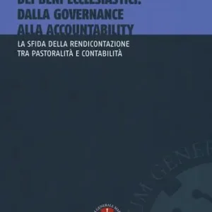 Non Perdere La trasparenza nella gestione dei beni ecclesiastici dalla governance alla accountability. La sfida della rendicontazione tra pastoralità e contabilità