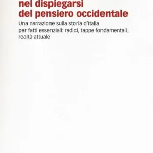 Economia, politica, etica nel dispiegarsi del pensiero occidentale. Una narrazione sulla storia d‘Italia per fatti essenziali radici, tappe fondamentali, realtà attuale Ultimissimo Modello