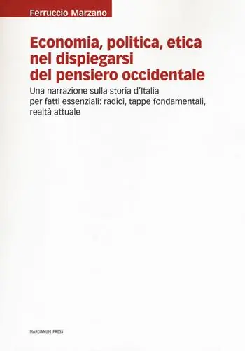 Economia, politica, etica nel dispiegarsi del pensiero occidentale. Una narrazione sulla storia d‘Italia per fatti essenziali radici, tappe fondamentali, realtà attuale Ultimissimo Modello