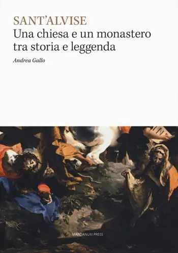 Sant‘Alvise. Una chiesa e un monastero tra storia e leggenda Ordina Subito