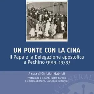 Promo Stagionale Un ponte per la Cina. Il Papa e la delegazione apostolica a Pechino (1919-1939)