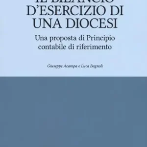 Il bilancio d‘esercizio di una Diocesi. Una proposta di Principio contabile di riferimento Acquista Ora
