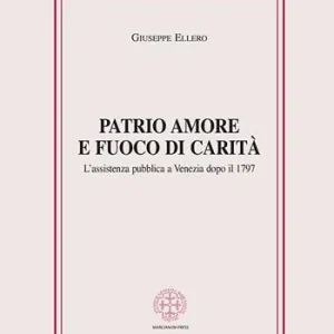 Patrio amore e fuoco di carità. L‘assistenza pubblica a Venezia dopo il 1797 Esclusivo