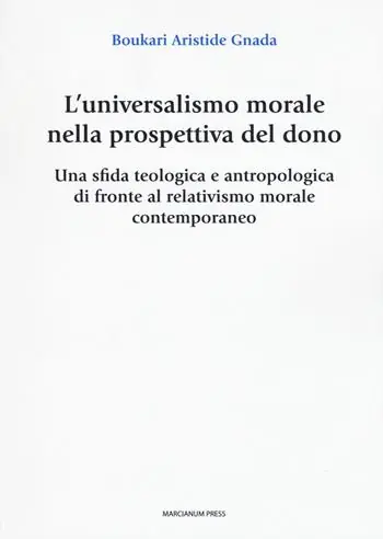 Spedizione Espresso L‘ universalismo morale nella prospettiva del dono. Una sfida teologica e antropologica di fronte al relativismo morale contemporaneo
