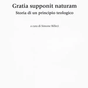Gratia supponit naturam. Storia di un principio teologico Occasione