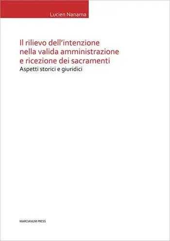 Il rilievo dell‘intenzione nella valida amministrazione e ricezione dei sacramenti. Aspetti storici e giuridici Must-Have
