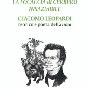 La focaccia di Cerbero insaziabile. Giacomo Leopardi teorico e poeta della noia Promozione
