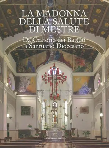 La Madonna della Salute di Mestre. Da oratorio dei Battuti a santuario diocesano. Ediz. a colori Prezzo Ridotto