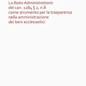 Promozione La «Ratio Administrationis» del can. 1284 § 2, n. 8 come strumento per la trasparenza nella amministrazione dei beni ecclesiastici