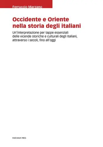 Occidente e Oriente nella storia degli italiani. Un‘interpretazione per tappe essenziali delle vicende storiche e culturali degli italiani, attraverso i secoli, fino a oggi Prezzo Scontato