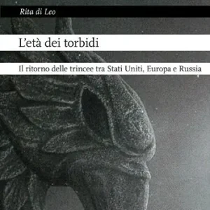 L‘età dei torbidi. Il ritorno delle trincee tra Stati Uniti, Europa e Russia Più Venduto