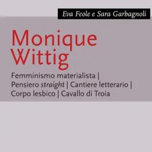 Monique Wittig. Femminismo materialista. Pensiero straight. Cantiere letterario. Corpo lesbico. Cavallo di Troia Offerta Speciale