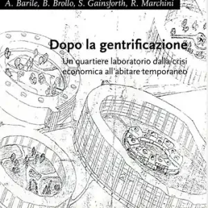 Dopo la gentrificazione. Un quartiere laboratorio dalla crisi economica all‘abitare temporaneo Compra Online