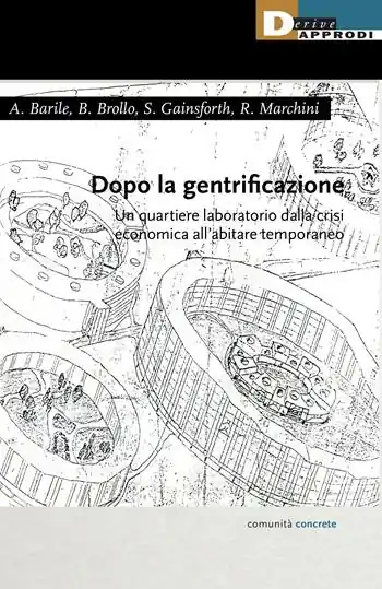 Dopo la gentrificazione. Un quartiere laboratorio dalla crisi economica all‘abitare temporaneo Compra Online