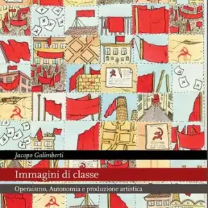 Promozione Immagini di classe. Operaismo, Autonomia e produzione artistica