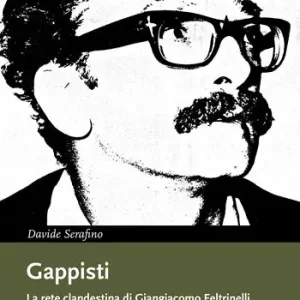 Economico Gappisti. La rete clandestina di Giangiacomo Feltrinelli