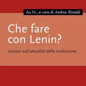 Che fare con Lenin? Lezioni sull‘attualità della rivoluzione Economico