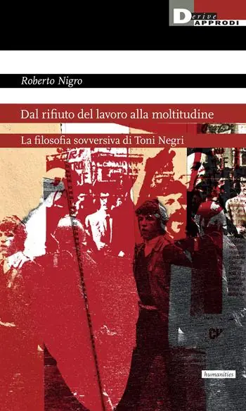 Non Perdere Dal rifiuto del lavoro alla moltitudine. La filosofia sovversiva di Toni Negri
