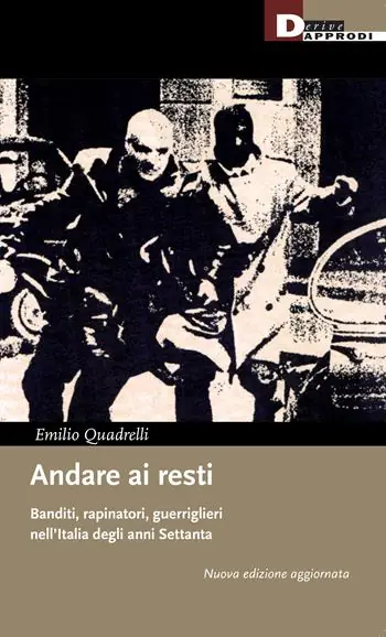 Prezzo Ridotto Andare ai resti. Banditi, rapinatori, guerriglieri nell‘Italia degli anni Settanta. Nuova ediz.