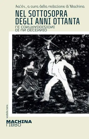 Nel sottosopra degli anni Ottanta. Le contraddizioni di un decennio Spedito Oggi