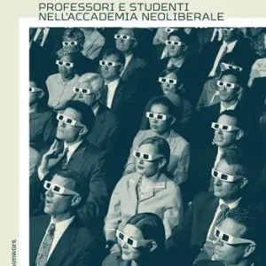Must-Have L‘università indigesta. Professori e studenti nell‘accademia neoliberale