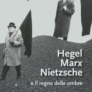 Hegel Marx Nietzsche o il regno delle ombre Ultime Pezzi
