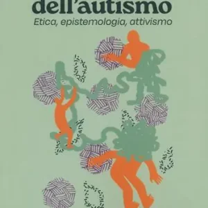 Solo Oggi Politiche dell’autismo. Etica, epistemologia, attivismo