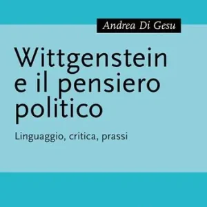 Ordina Subito Wittgenstein e il pensiero politico. Linguaggio, critica, prassi