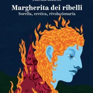 Margherita dei ribelli. Sorella, eretica, rivoluzionaria Ordina Subito