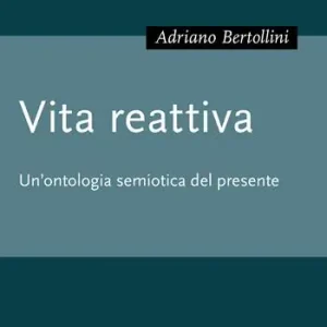 Vita reattiva. Un‘ontologia semiotica del presente Promozione Esclusiva
