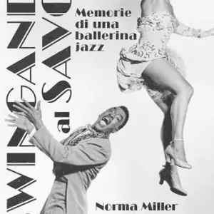 Swingando al Savoy. Memorie di una ballerina jazz Novità