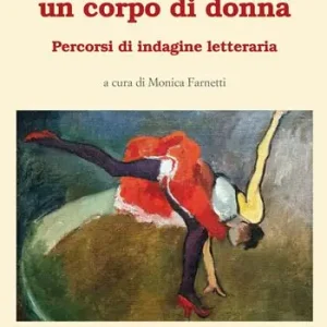 Nuovo Arrivo Cosa può un corpo di donna. Percorsi di indagine letteraria
