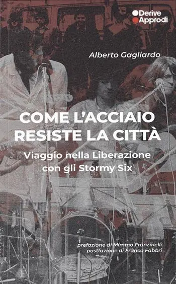 Come l‘acciaio resiste la città. Viaggio nella Liberazione con gli Stormy Six Saldi