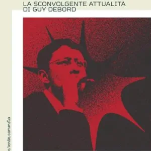 Lo stratega contro. La sconvolgente attualità di Guy Debord Compra Adesso