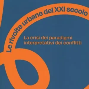 Le rivolte urbane del XXI secolo. La crisi dei paradigmi interpretativi dei conflitti Consegna Rapida