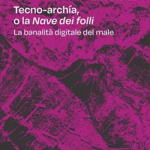 Occasione Imperdibile Tecno-archía. O la «Nave dei folli». La banalità digitale del male
