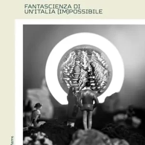 Vendita Finale L‘uomo dall‘altro mondo. Fantascienza di un‘Italia (im)possibile