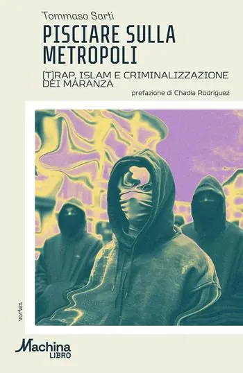 Prezzo Scontato Pisciare sulla metropoli. (T)rap, Islam e criminalizzazione dei maranza