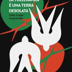 La tolleranza è una terra desolata. Come si nega un genocidio Offerta Del Giorno