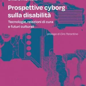 Prospettive cyborg sulla disabilità. Tecnologie, relazioni di cura e futuri culturali Economico