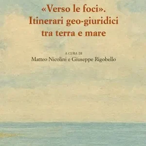 Verso le foci. Itinerari geo-giuridici tra terra e mare Più Venduto