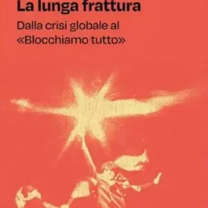 La lunga frattura. Dalla crisi globale al «Blocchiamo tutto» Super Prezzo