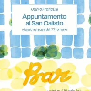 Appuntamento al San Calisto. Viaggio nei sogni del ’77 romano Acquista Ora