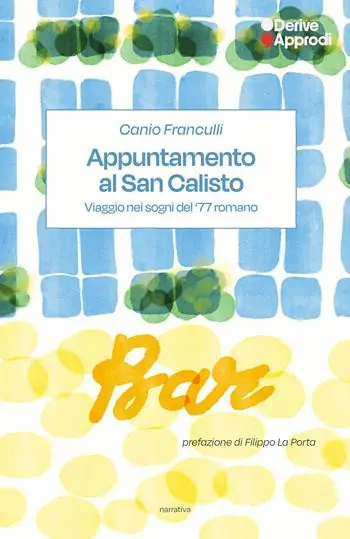 Appuntamento al San Calisto. Viaggio nei sogni del ’77 romano Acquista Ora