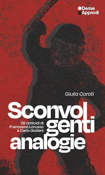 Solo Oggi Sconvolgenti analogie. Gli omicidi di Francesco Lorusso e Carlo Giuliani