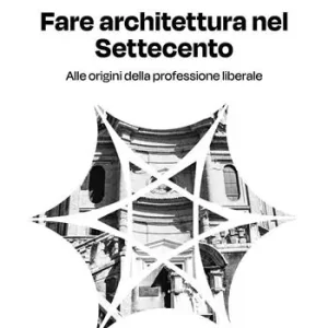 Fare architettura nel Settecento. Alle origini della professione liberale Promozione