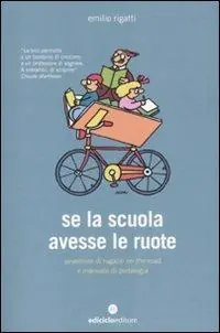 Compra Oggi Stesso Se la scuola avesse le ruote. Avventure di ragazzi on the road e manuale di pedalogia