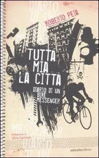 Ultima Occasione Tutta mia la città. Diario di un bike messenger